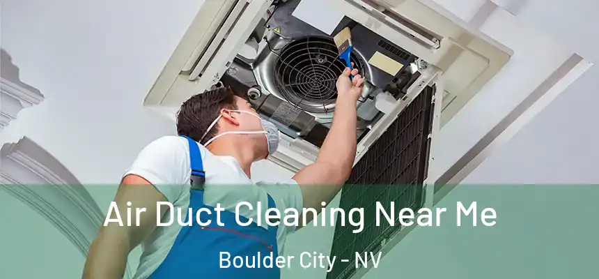  Air Duct Cleaning Near Me Boulder City - NV