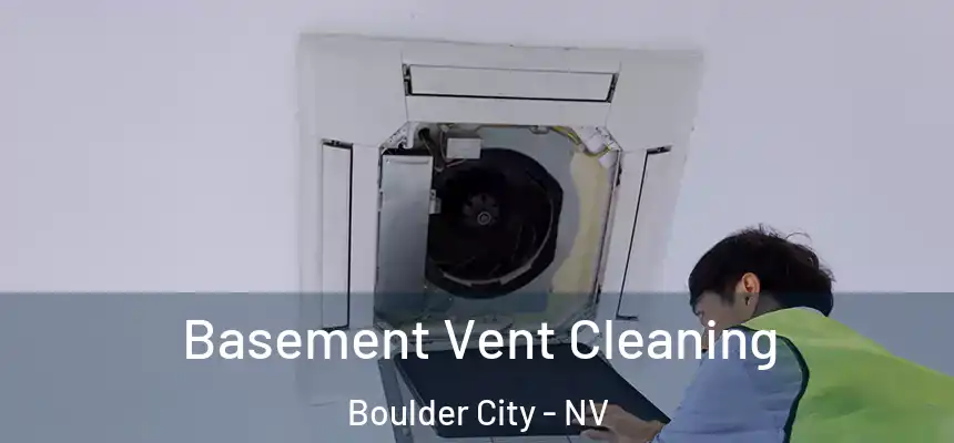  Basement Vent Cleaning Boulder City - NV