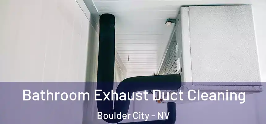  Bathroom Exhaust Duct Cleaning Boulder City - NV