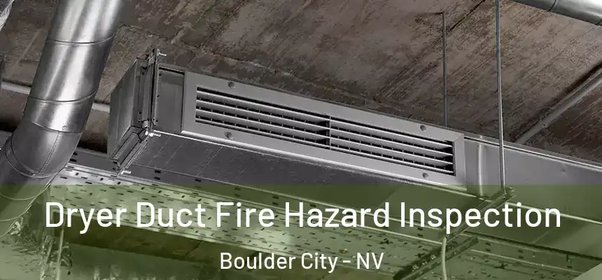  Dryer Duct Fire Hazard Inspection Boulder City - NV