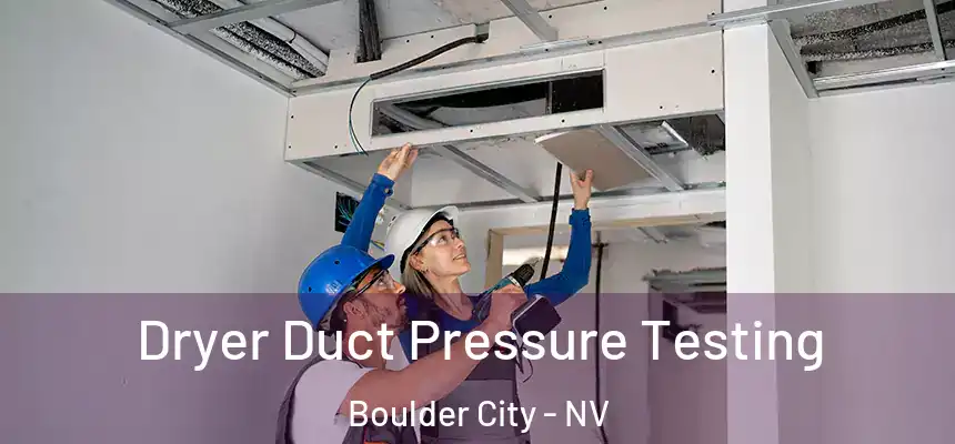  Dryer Duct Pressure Testing Boulder City - NV