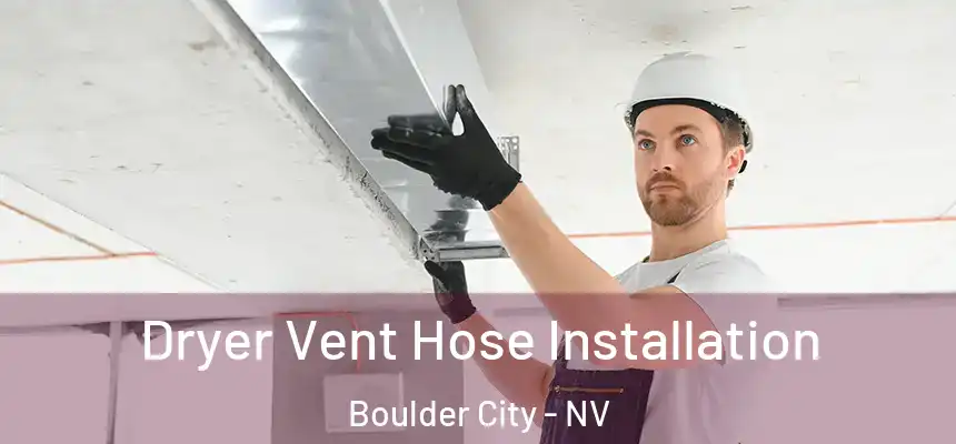  Dryer Vent Hose Installation Boulder City - NV