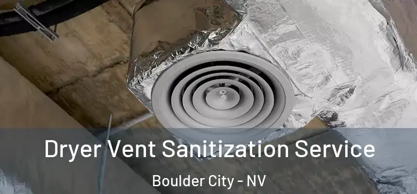  Dryer Vent Sanitization Service Boulder City - NV