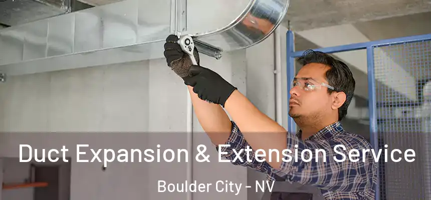  Duct Expansion & Extension Service Boulder City - NV