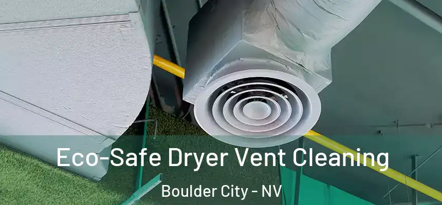 Eco-Safe Dryer Vent Cleaning Boulder City - NV