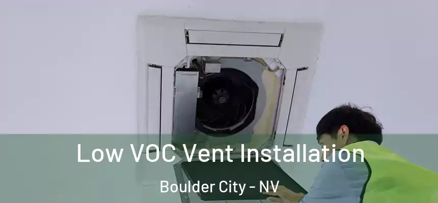  Low VOC Vent Installation Boulder City - NV