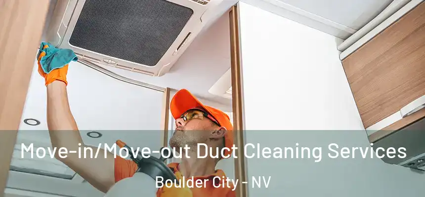  Move-in/Move-out Duct Cleaning Services Boulder City - NV
